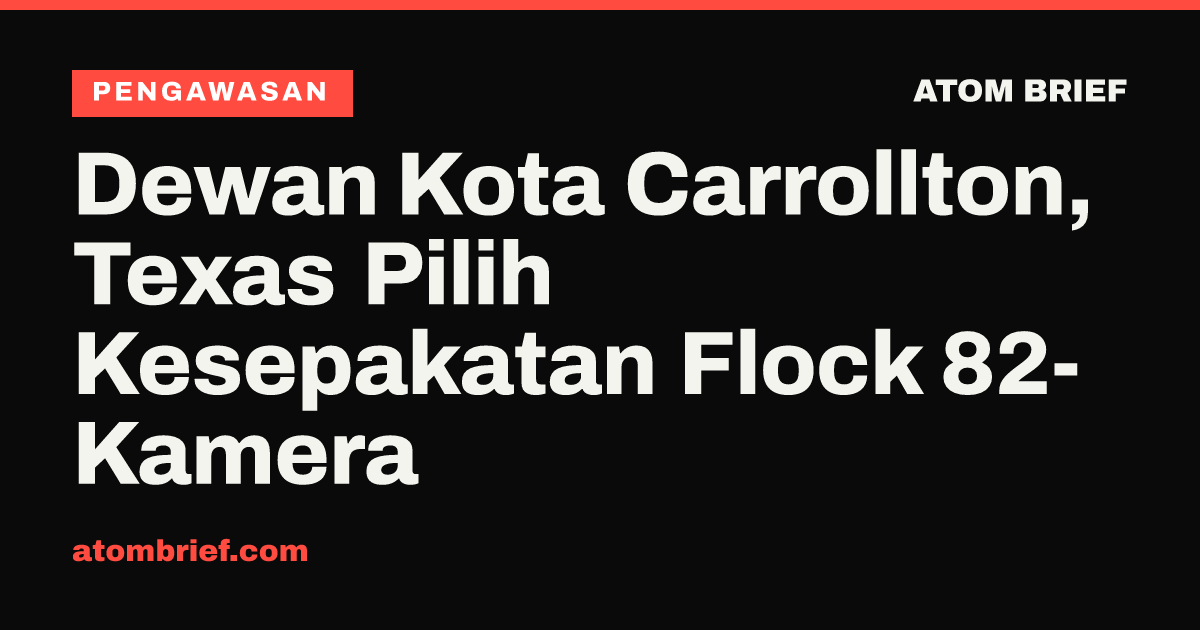 Dewan Kota Carrollton, Texas Pilih Kesepakatan Flock 82-Kamera
