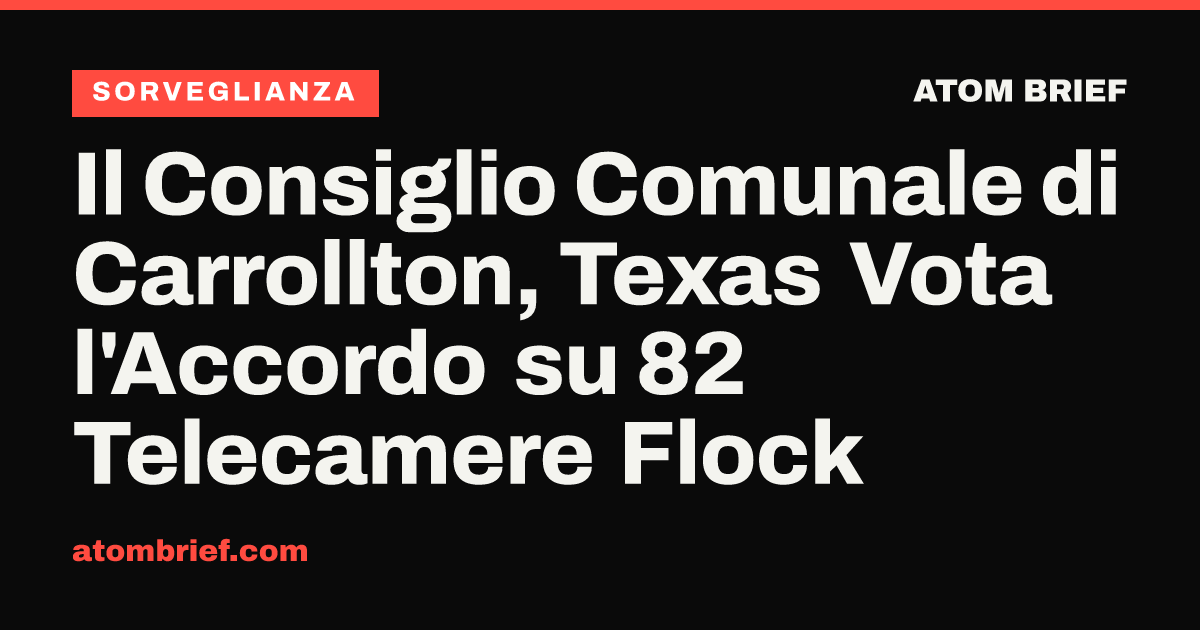 Il Consiglio Comunale di Carrollton, Texas Vota l'Accordo su 82 Telecamere Flock