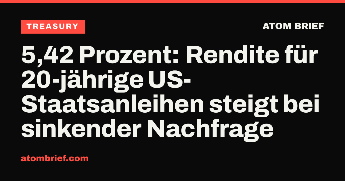 5,42 Prozent: Rendite für 20-jährige US-Staatsanleihen steigt bei sinkender Nachfrage