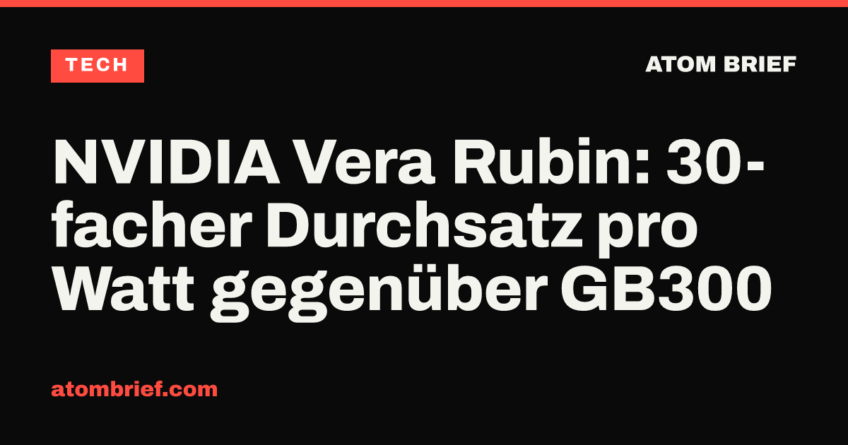 NVIDIA Vera Rubin: 30-facher Durchsatz pro Watt gegenüber GB300
