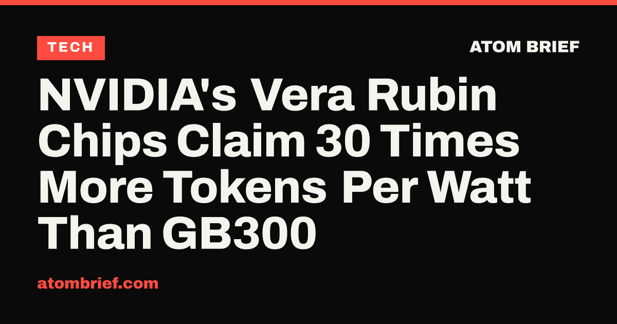 NVIDIA's Vera Rubin Chips Claim 30 Times More Tokens Per Watt Than GB300