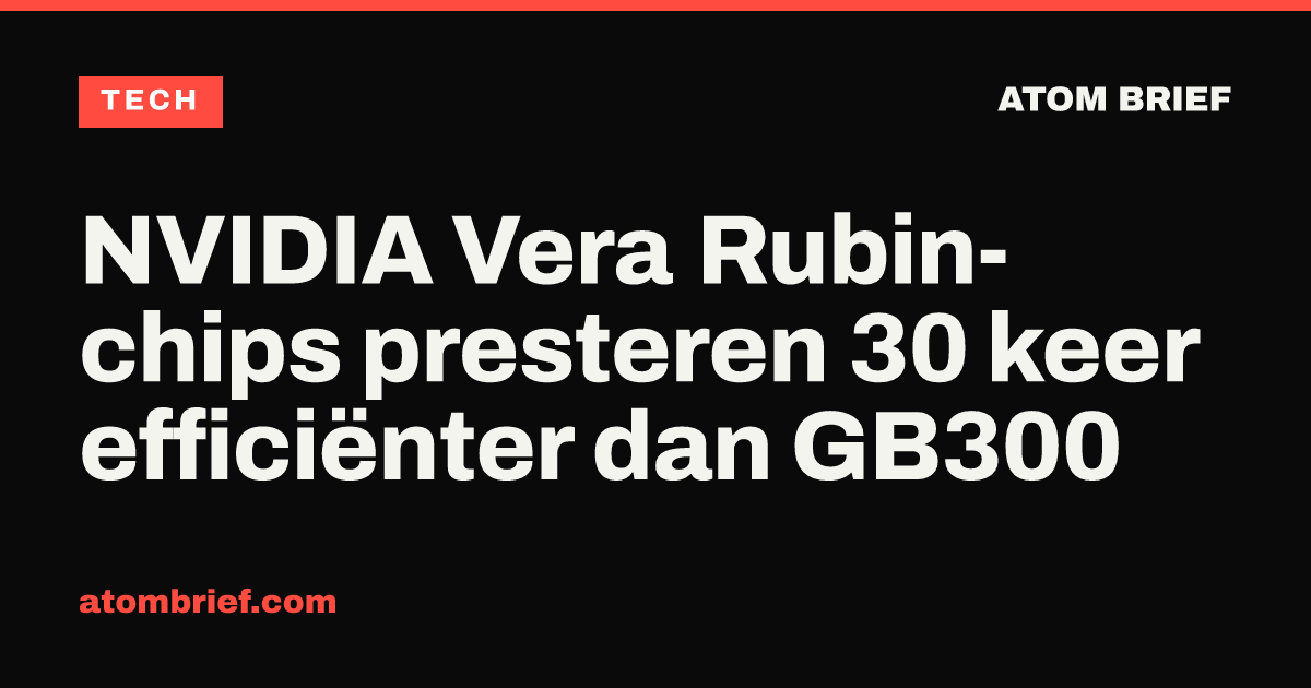 NVIDIA Vera Rubin-chips presteren 30 keer efficiënter dan GB300