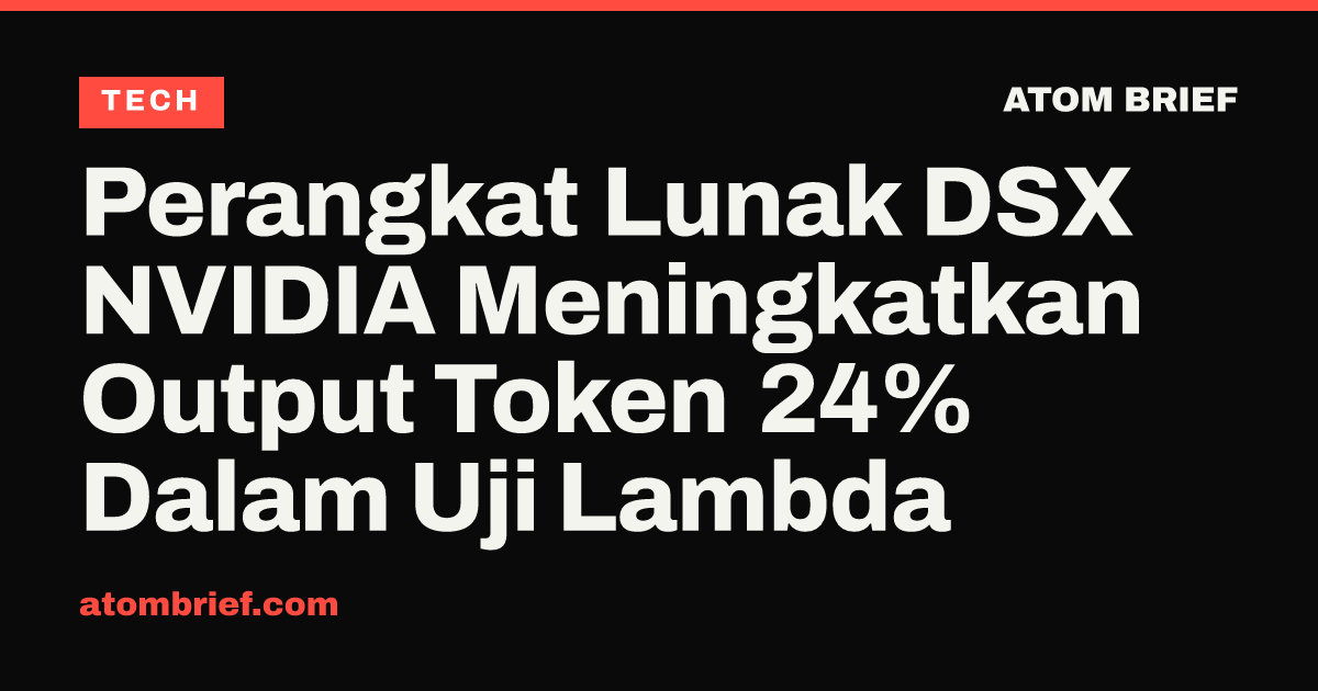 Perangkat Lunak DSX NVIDIA Meningkatkan Output Token 24% Dalam Uji Lambda