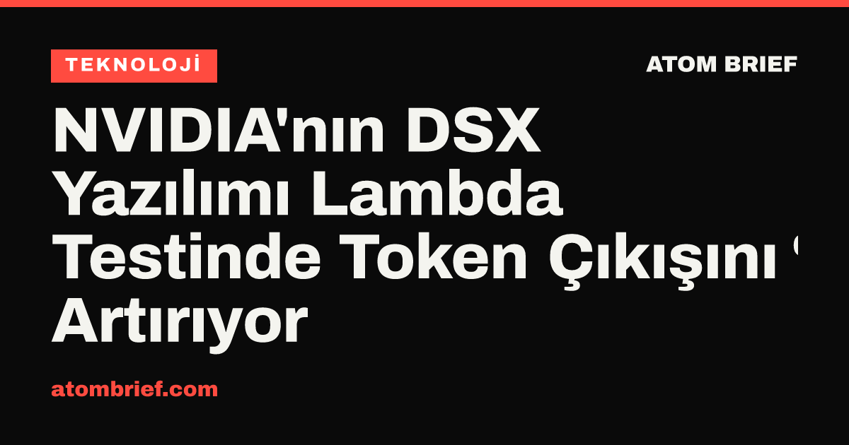 NVIDIA'nın DSX Yazılımı Lambda Testinde Token Çıkışını %24 Artırıyor
