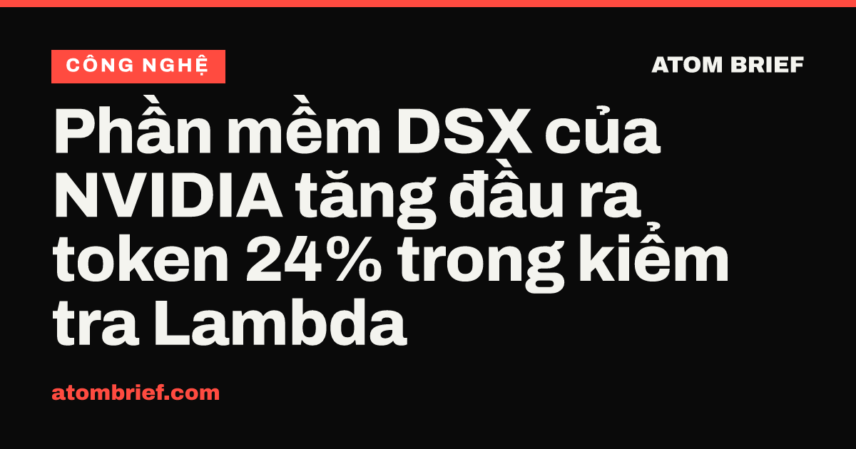 Phần mềm DSX của NVIDIA tăng đầu ra token 24% trong kiểm tra Lambda