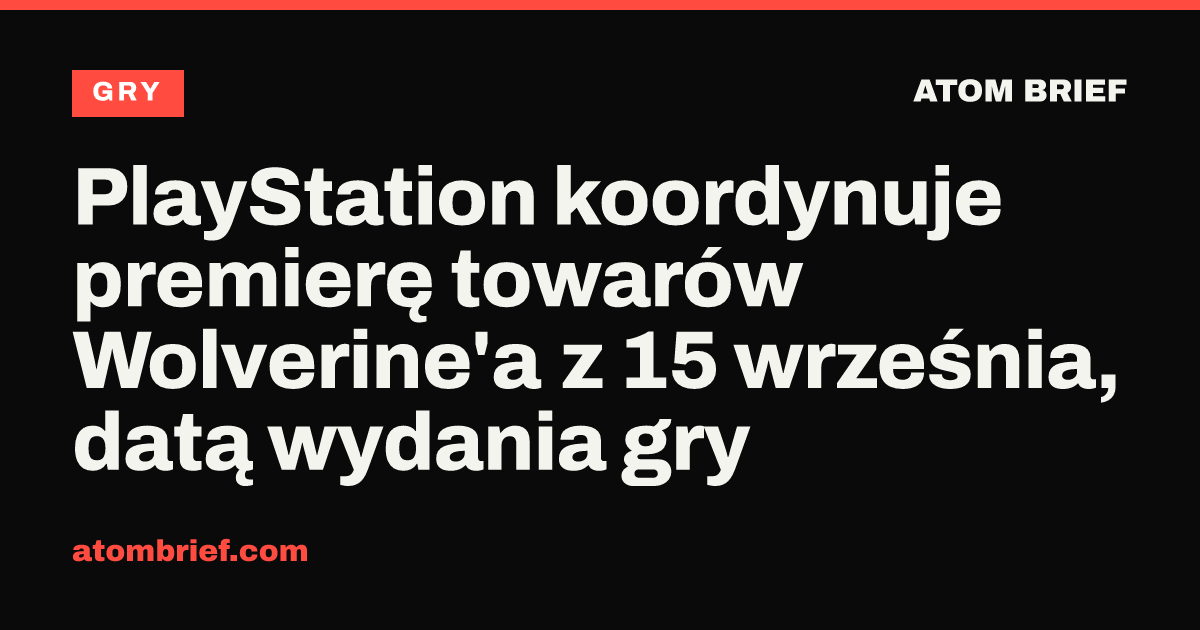 PlayStation koordynuje premierę towarów Wolverine'a z 15 września, datą wydania gry