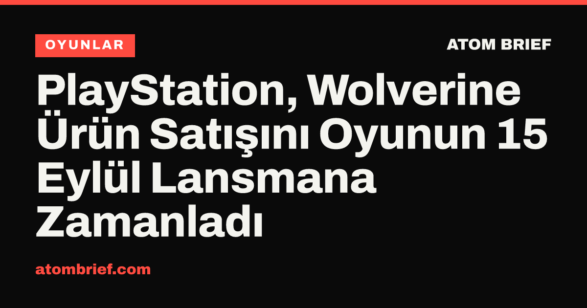 PlayStation, Wolverine Ürün Satışını Oyunun 15 Eylül Lansmana Zamanladı