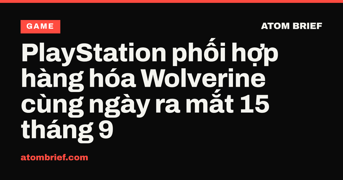PlayStation phối hợp hàng hóa Wolverine cùng ngày ra mắt 15 tháng 9