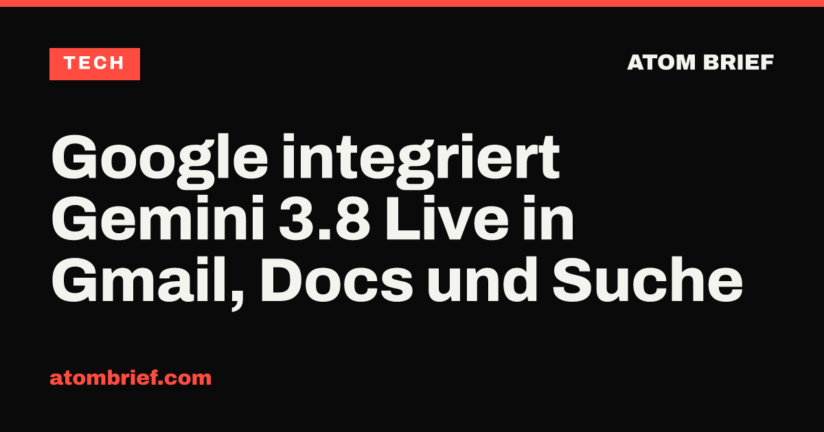 Google integriert Gemini 3.8 Live in Gmail, Docs und Suche