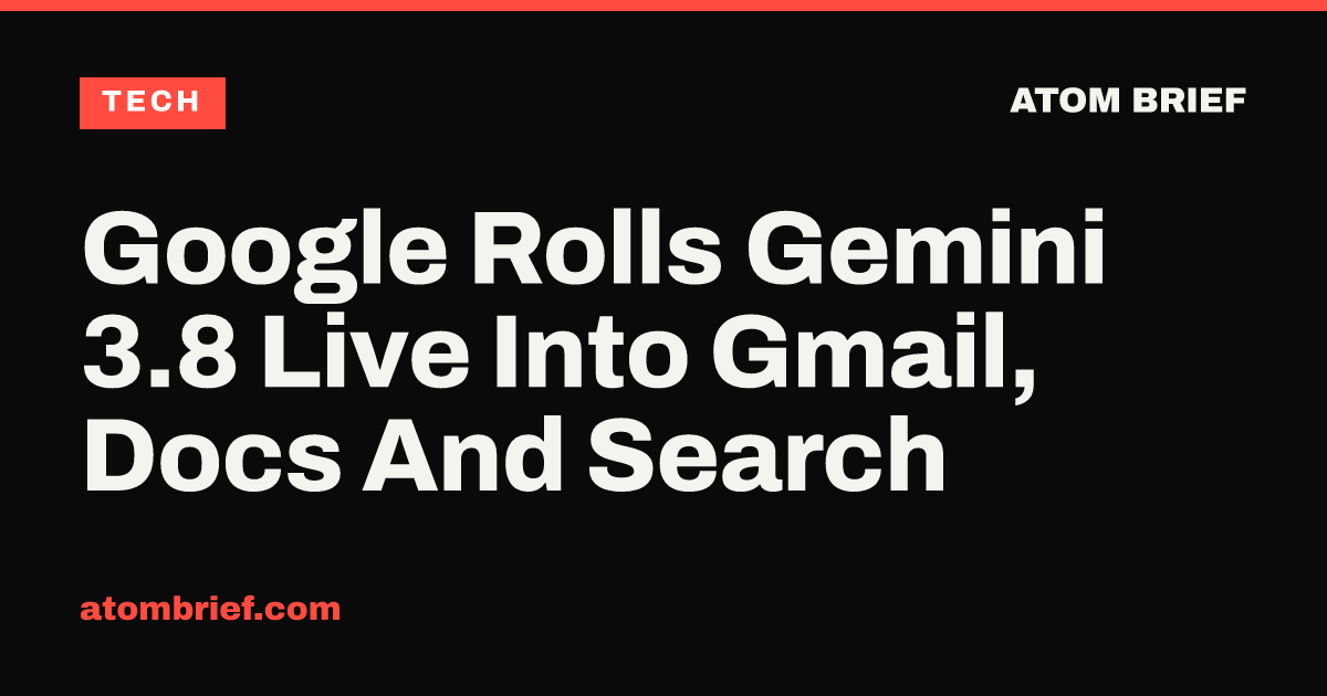 Google Rolls Gemini 3.8 Live Into Gmail, Docs And Search