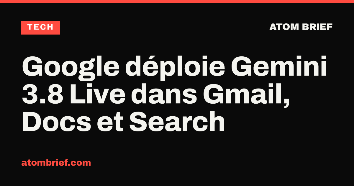 Google déploie Gemini 3.8 Live dans Gmail, Docs et Search