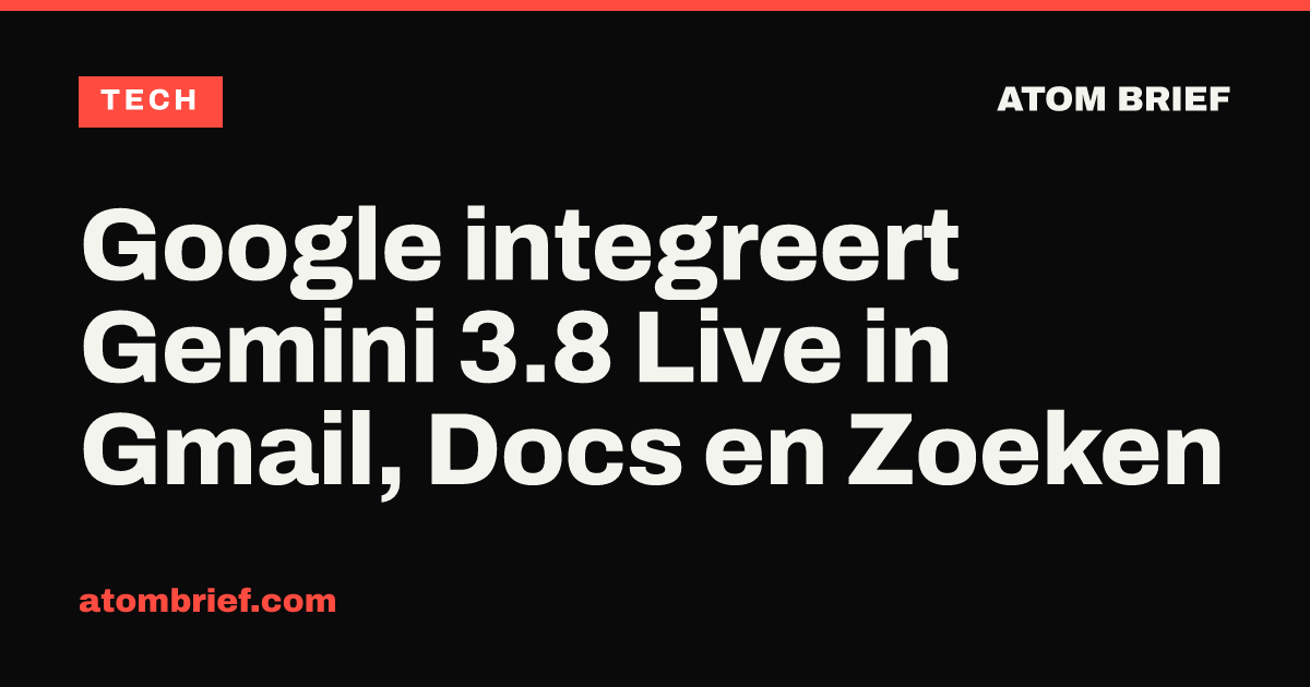 Google integreert Gemini 3.8 Live in Gmail, Docs en Zoeken
