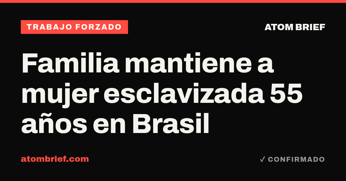 Familia mantiene a mujer esclavizada 55 años en Brasil