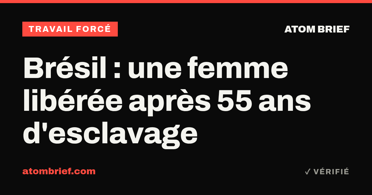Brésil : une femme libérée après 55 ans d'esclavage