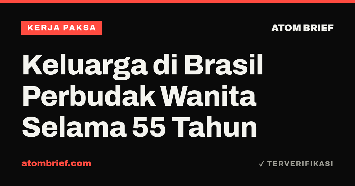 Keluarga di Brasil Perbudak Wanita Selama 55 Tahun