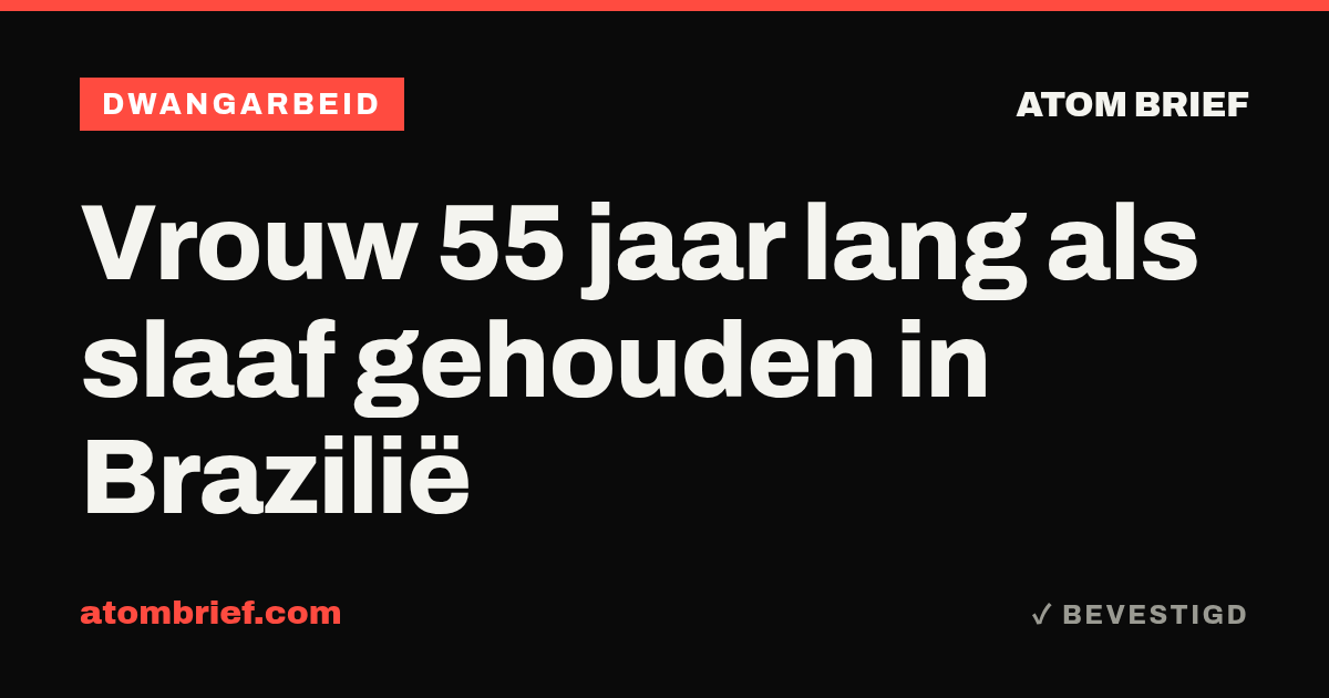 Vrouw 55 jaar lang als slaaf gehouden in Brazilië