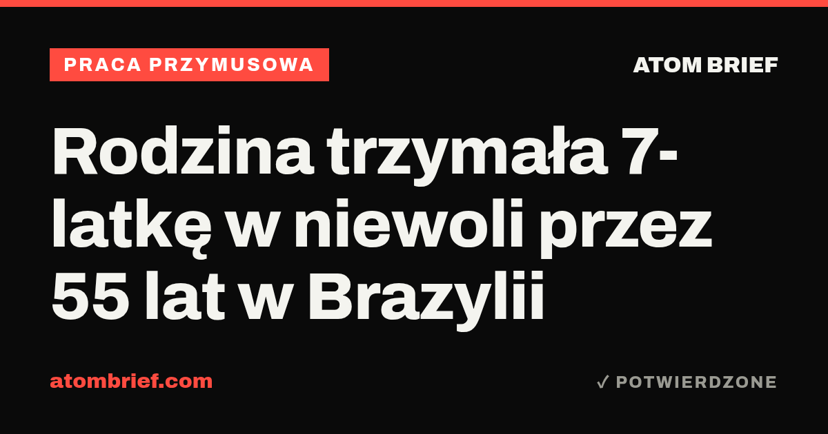 Rodzina trzymała 7-latkę w niewoli przez 55 lat w Brazylii