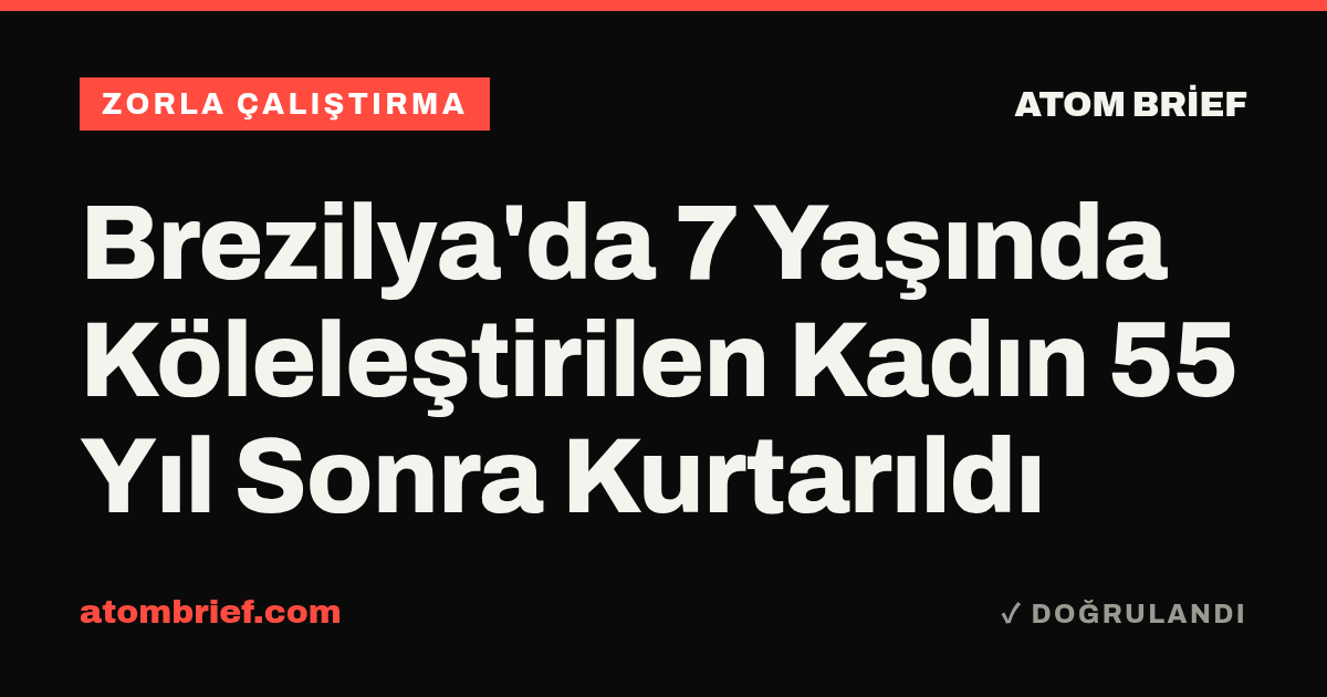 Brezilya'da 7 Yaşında Köleleştirilen Kadın 55 Yıl Sonra Kurtarıldı