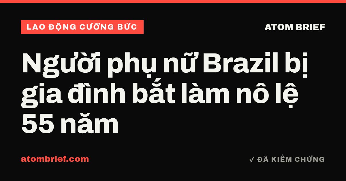 Người phụ nữ Brazil bị gia đình bắt làm nô lệ 55 năm