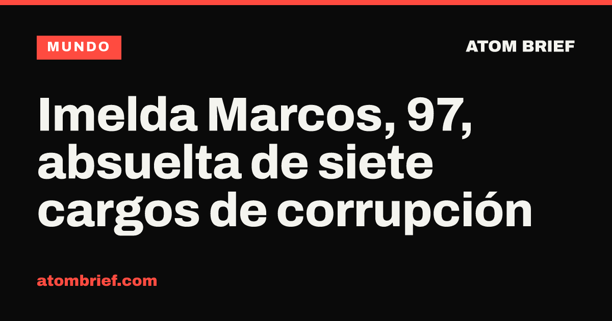 Imelda Marcos, 97, absuelta de siete cargos de corrupción