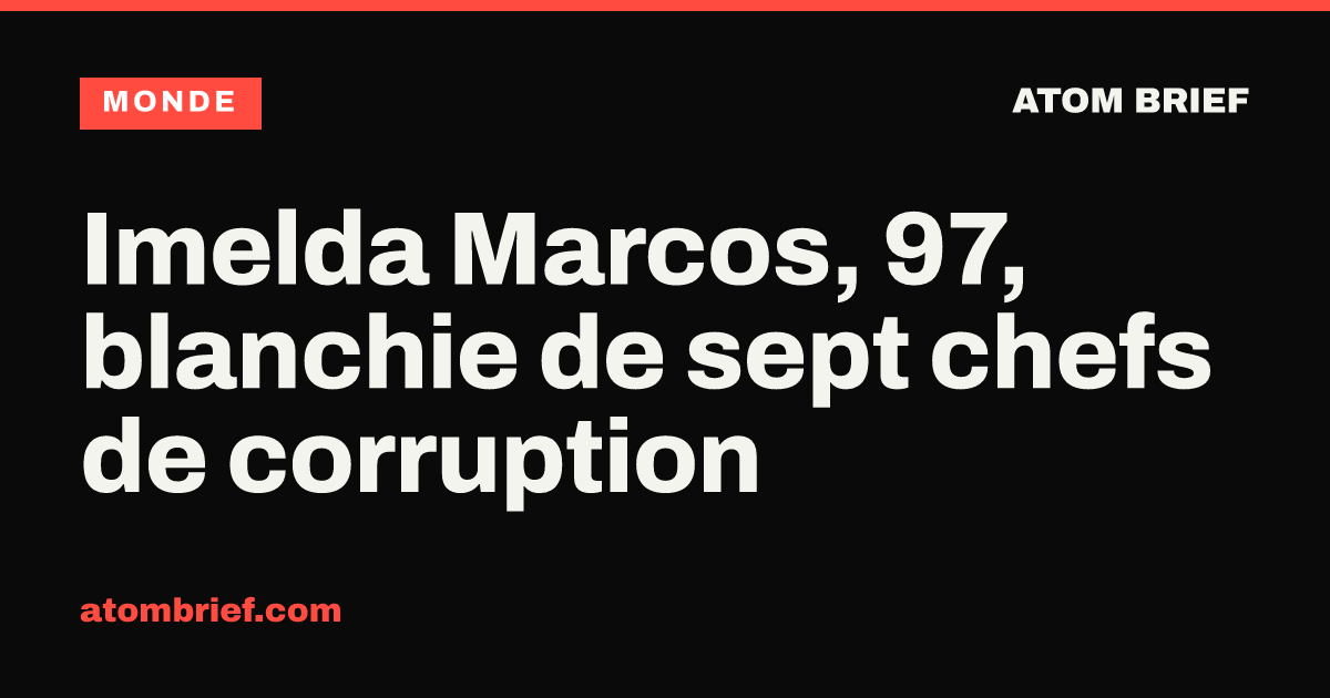 Imelda Marcos, 97, blanchie de sept chefs de corruption