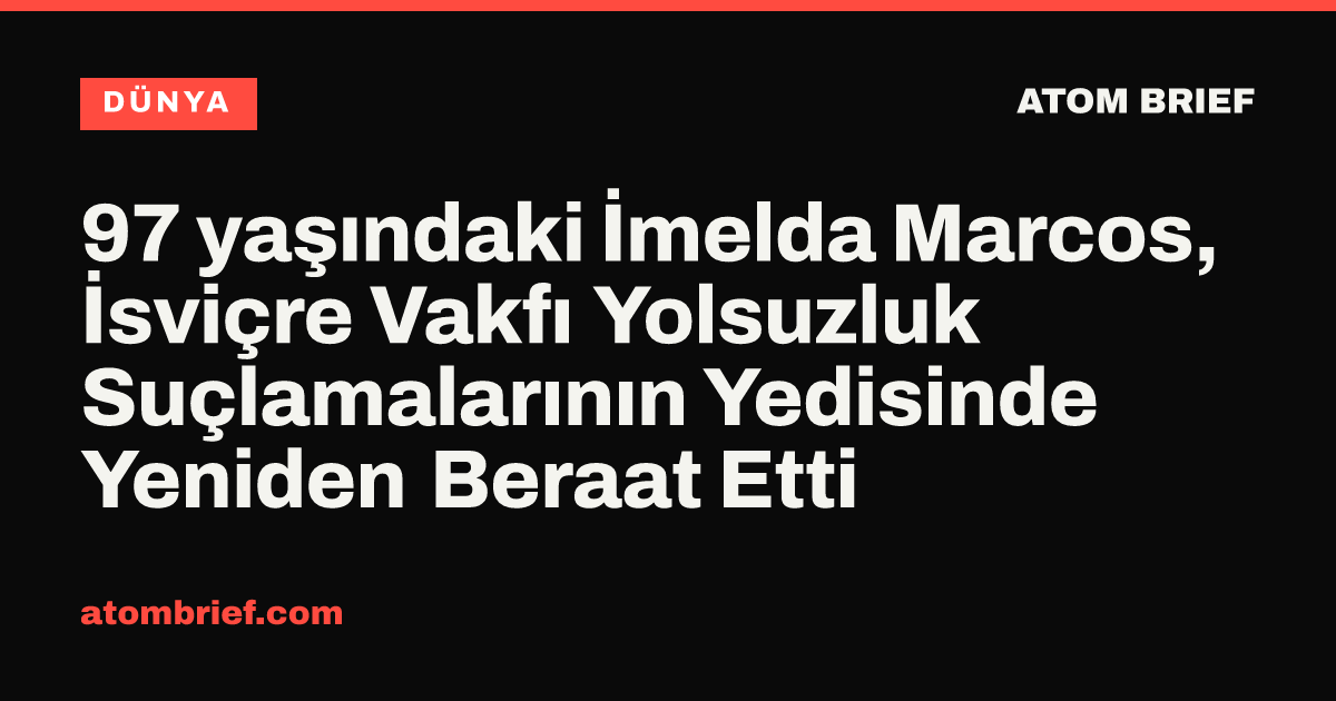 97 yaşındaki İmelda Marcos, İsviçre Vakfı Yolsuzluk Suçlamalarının Yedisinde Yeniden Beraat Etti