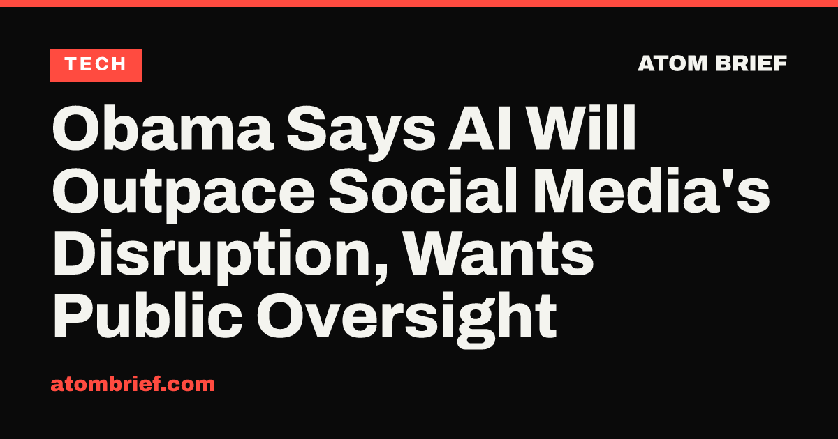 Obama Says AI Will Outpace Social Media's Disruption, Wants Public Oversight