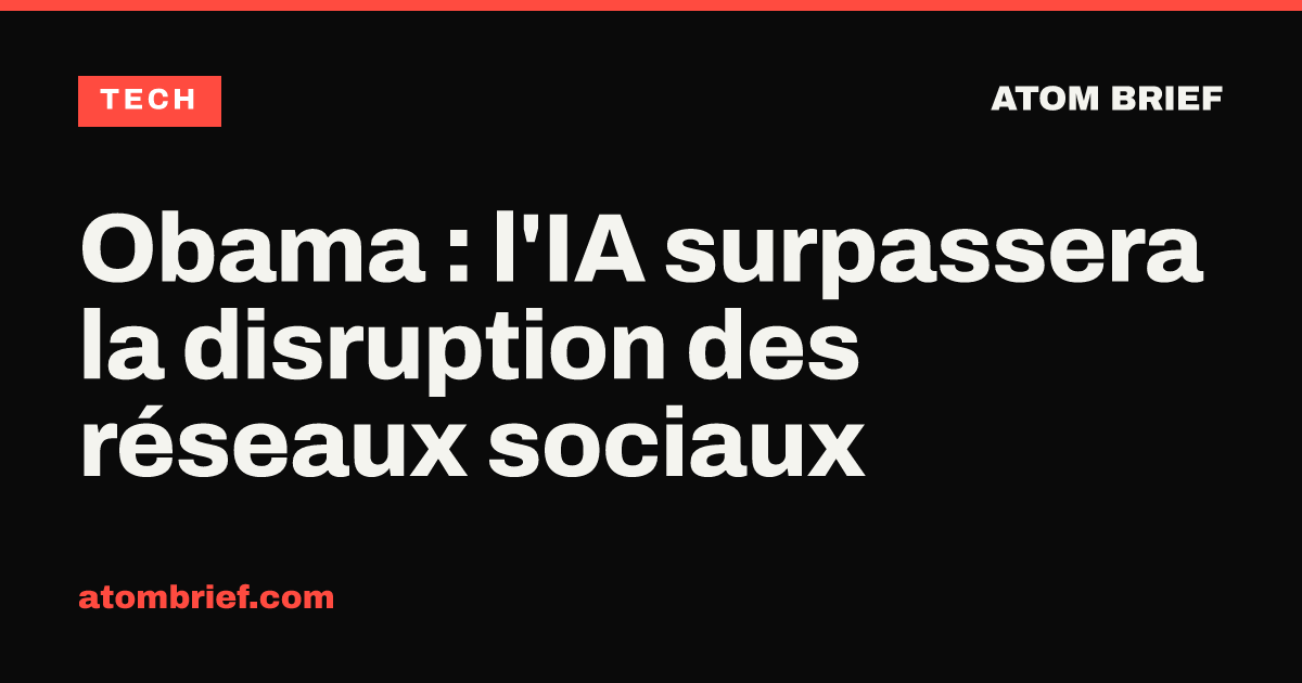 Obama : l'IA surpassera la disruption des réseaux sociaux
