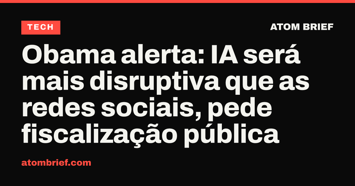 Obama alerta: IA será mais disruptiva que as redes sociais, pede fiscalização pública