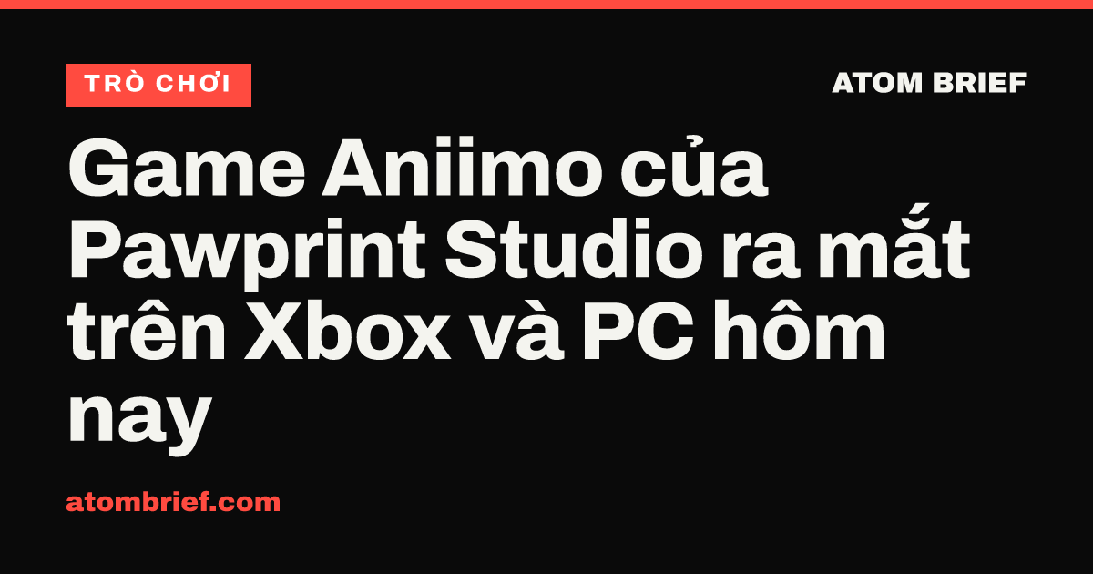 Game Aniimo của Pawprint Studio ra mắt trên Xbox và PC hôm nay