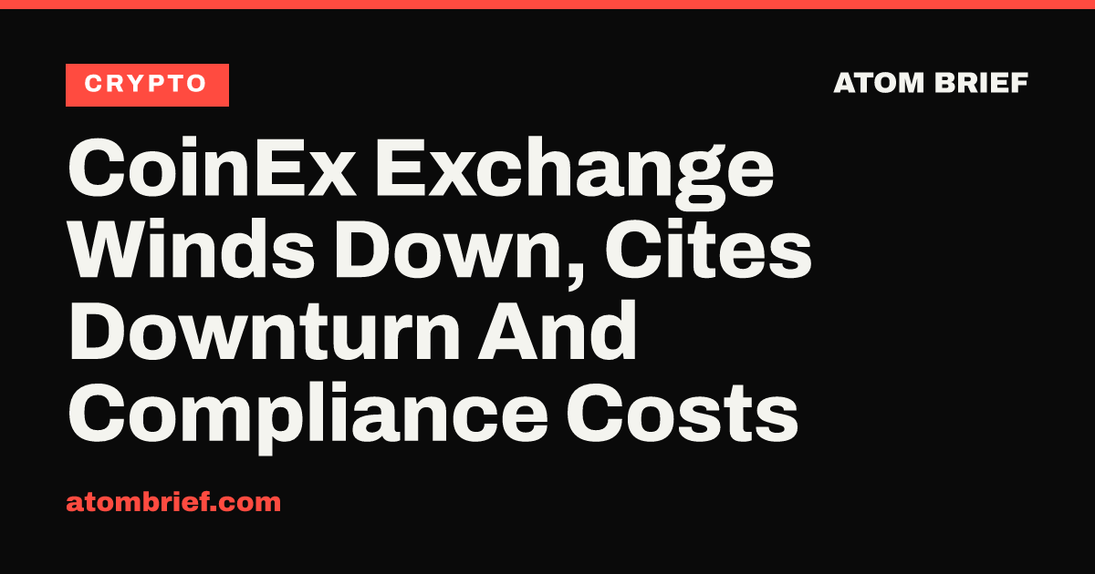 CoinEx Exchange Winds Down, Cites Downturn And Compliance Costs