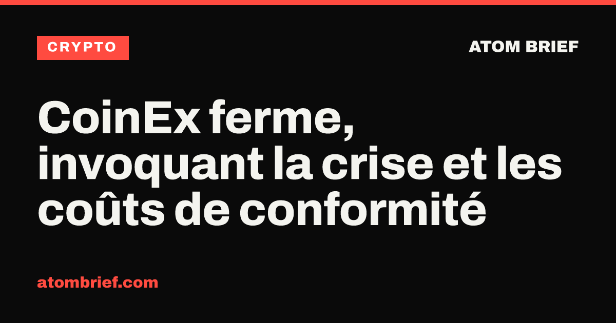 CoinEx ferme, invoquant la crise et les coûts de conformité