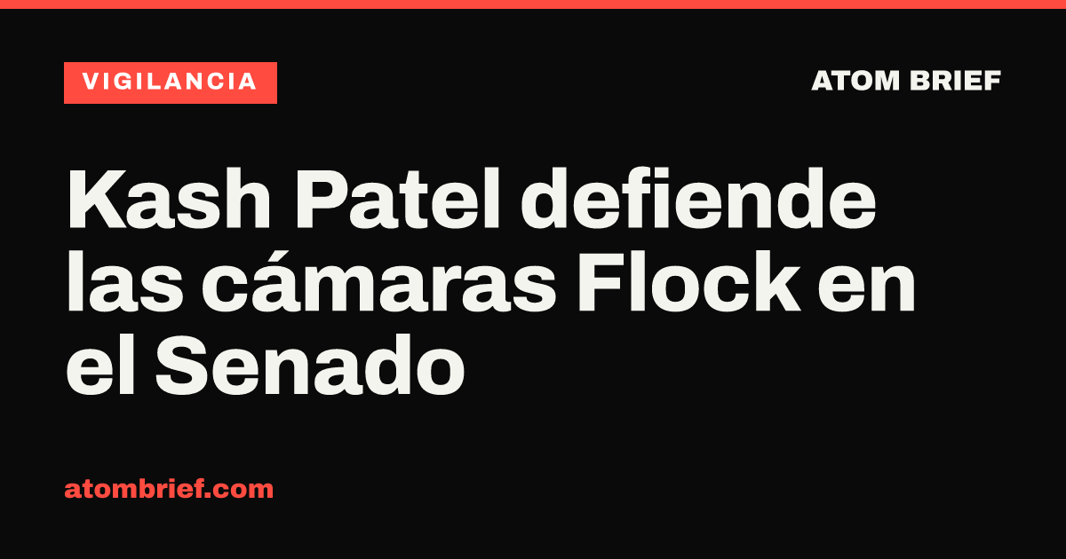Kash Patel defiende las cámaras Flock en el Senado