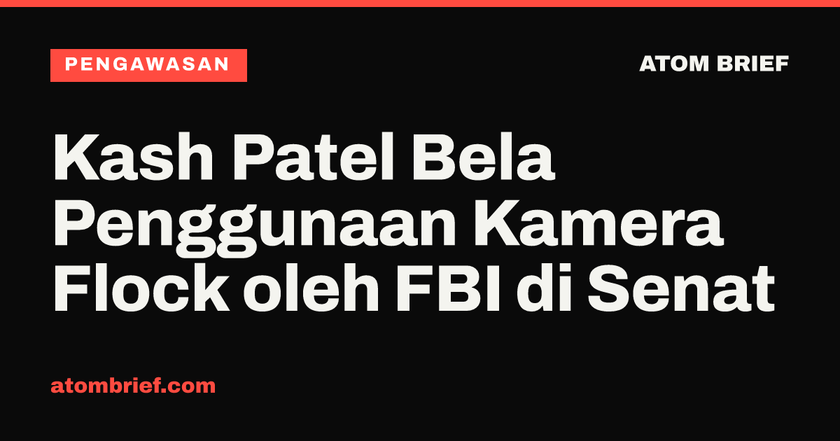 Kash Patel Bela Penggunaan Kamera Flock oleh FBI di Senat