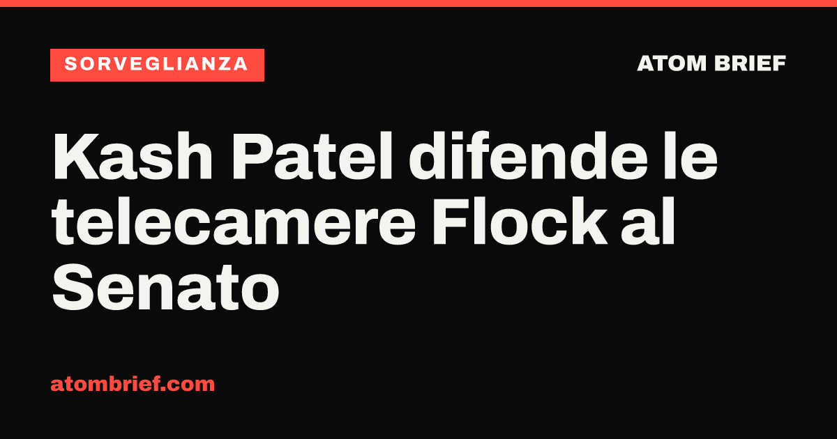 Kash Patel difende le telecamere Flock al Senato