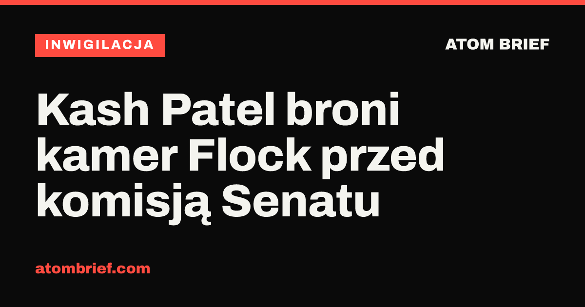 Kash Patel broni kamer Flock przed komisją Senatu