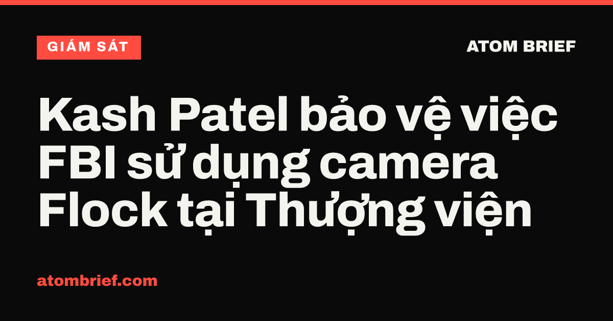 Kash Patel bảo vệ việc FBI sử dụng camera Flock tại Thượng viện