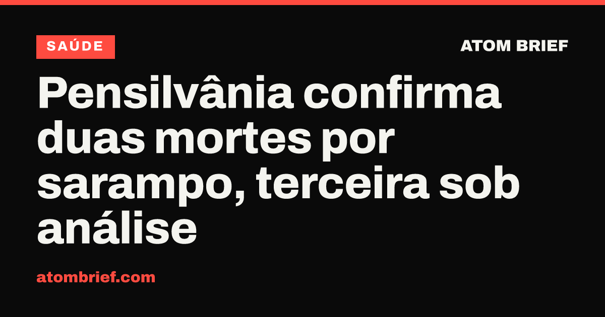 Pensilvânia confirma duas mortes por sarampo, terceira sob análise
