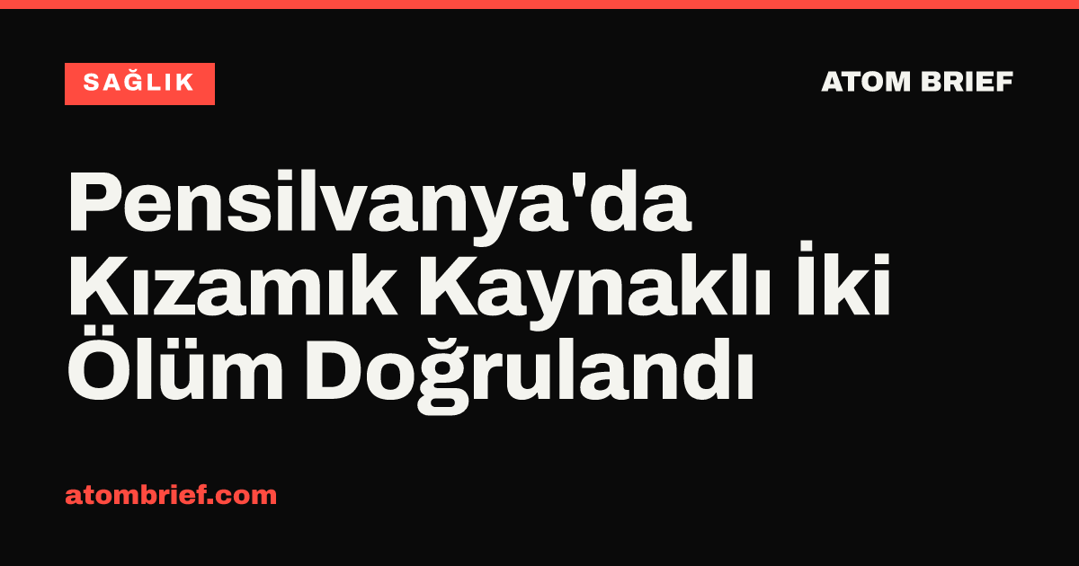 Pensilvanya'da Kızamık Kaynaklı İki Ölüm Doğrulandı