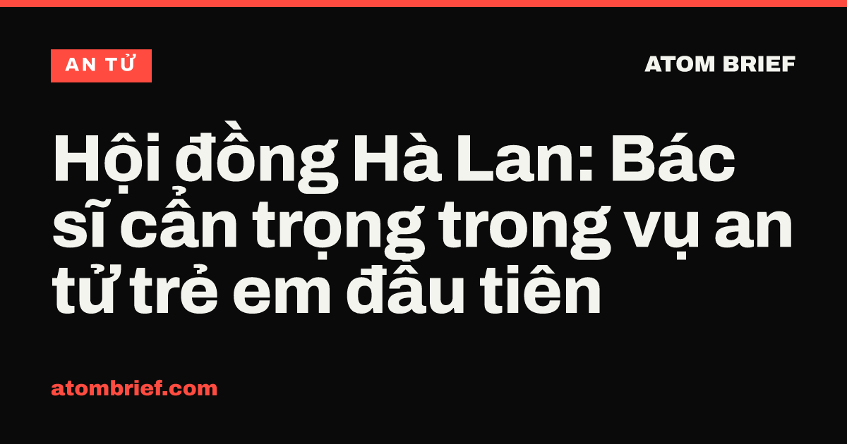 Hội đồng Hà Lan: Bác sĩ cẩn trọng trong vụ an tử trẻ em đầu tiên