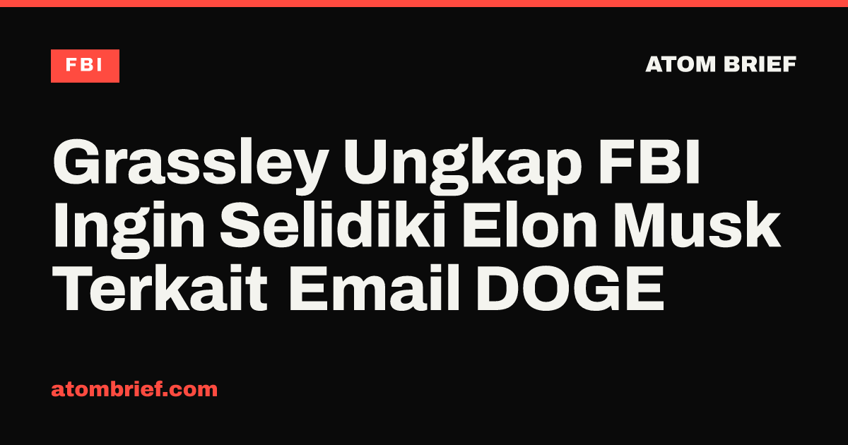 Grassley Ungkap FBI Ingin Selidiki Elon Musk Terkait Email DOGE