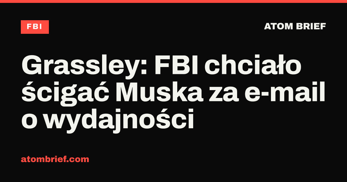 Grassley: FBI chciało ścigać Muska za e-mail o wydajności