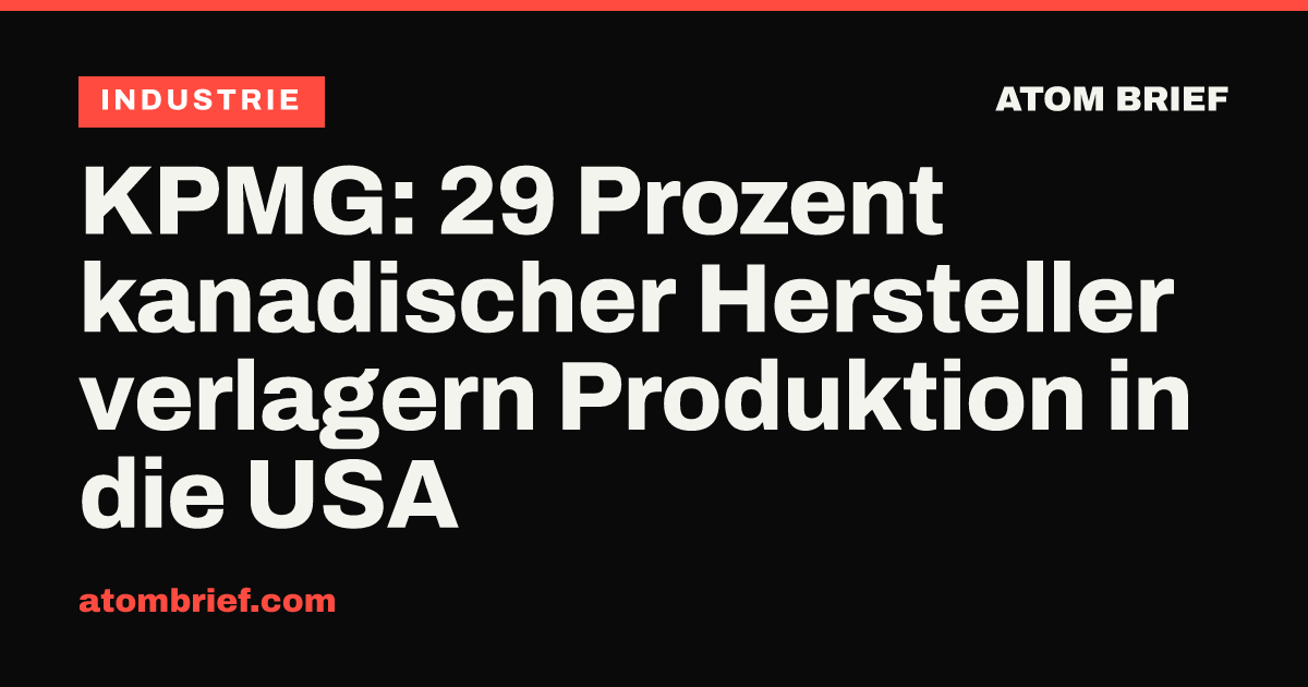 KPMG: 29 Prozent kanadischer Hersteller verlagern Produktion in die USA
