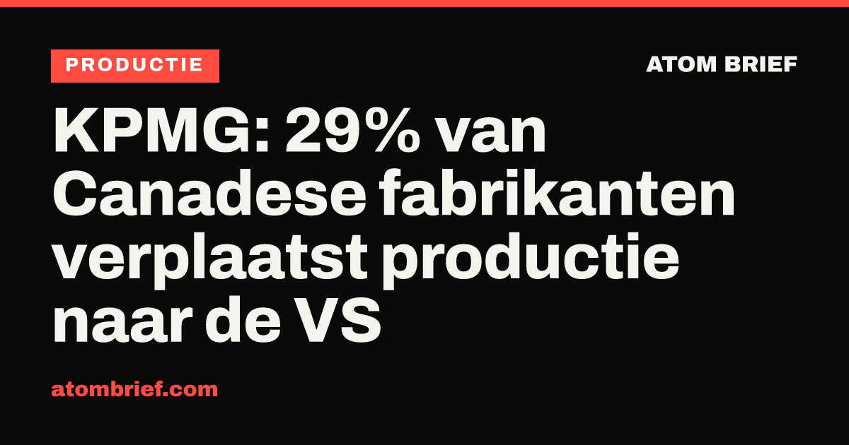 KPMG: 29% van Canadese fabrikanten verplaatst productie naar de VS