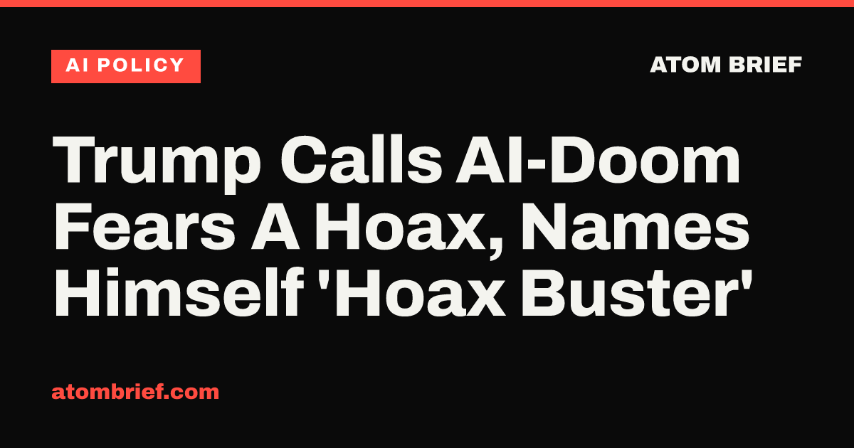 Trump Calls AI-Doom Fears A Hoax, Names Himself 'Hoax Buster'