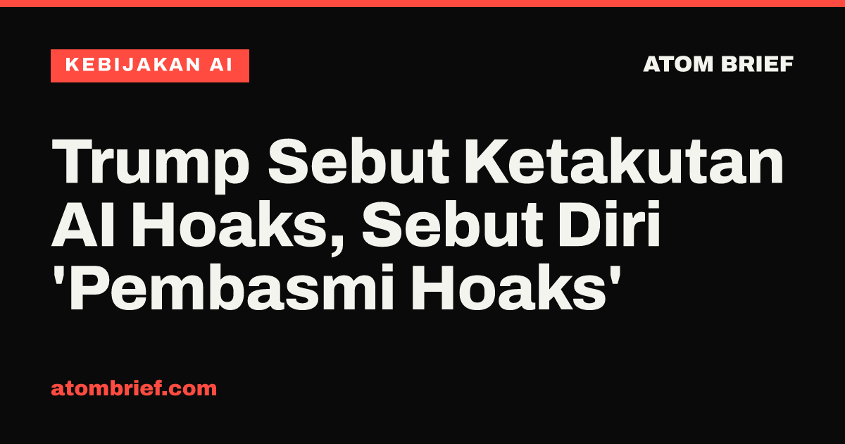 Trump Sebut Ketakutan AI Hoaks, Sebut Diri 'Pembasmi Hoaks'
