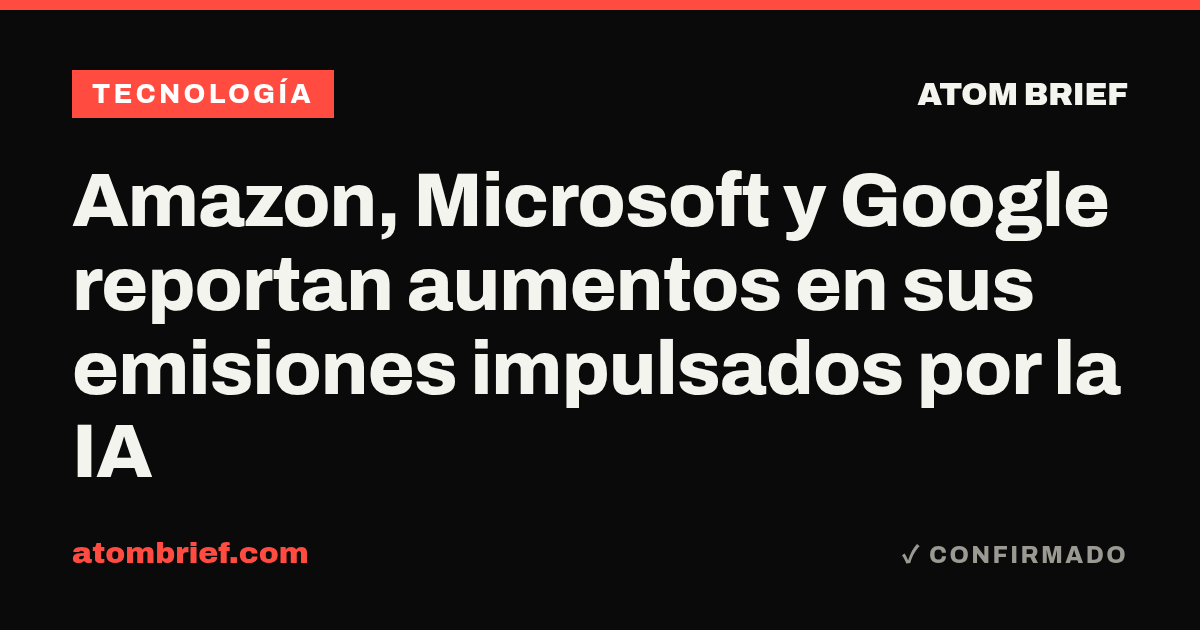 Amazon, Microsoft y Google reportan aumentos en sus emisiones impulsados por la IA