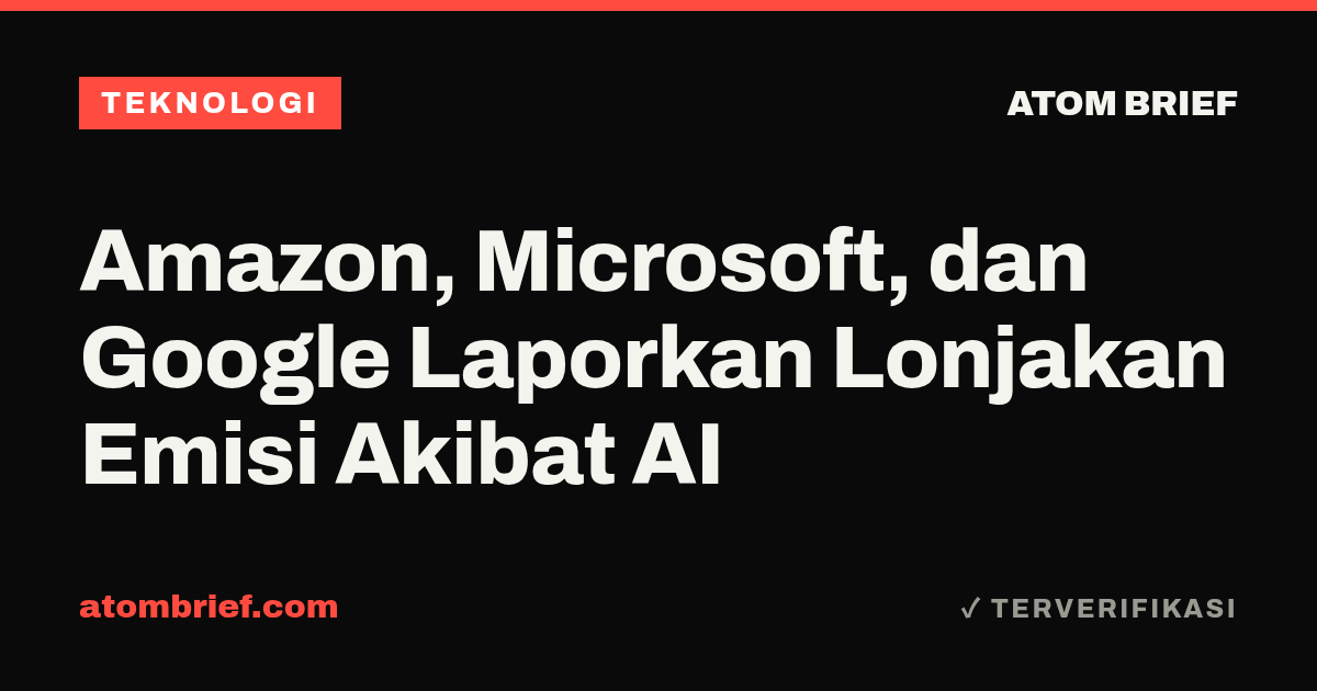 Amazon, Microsoft, dan Google Laporkan Lonjakan Emisi Akibat AI