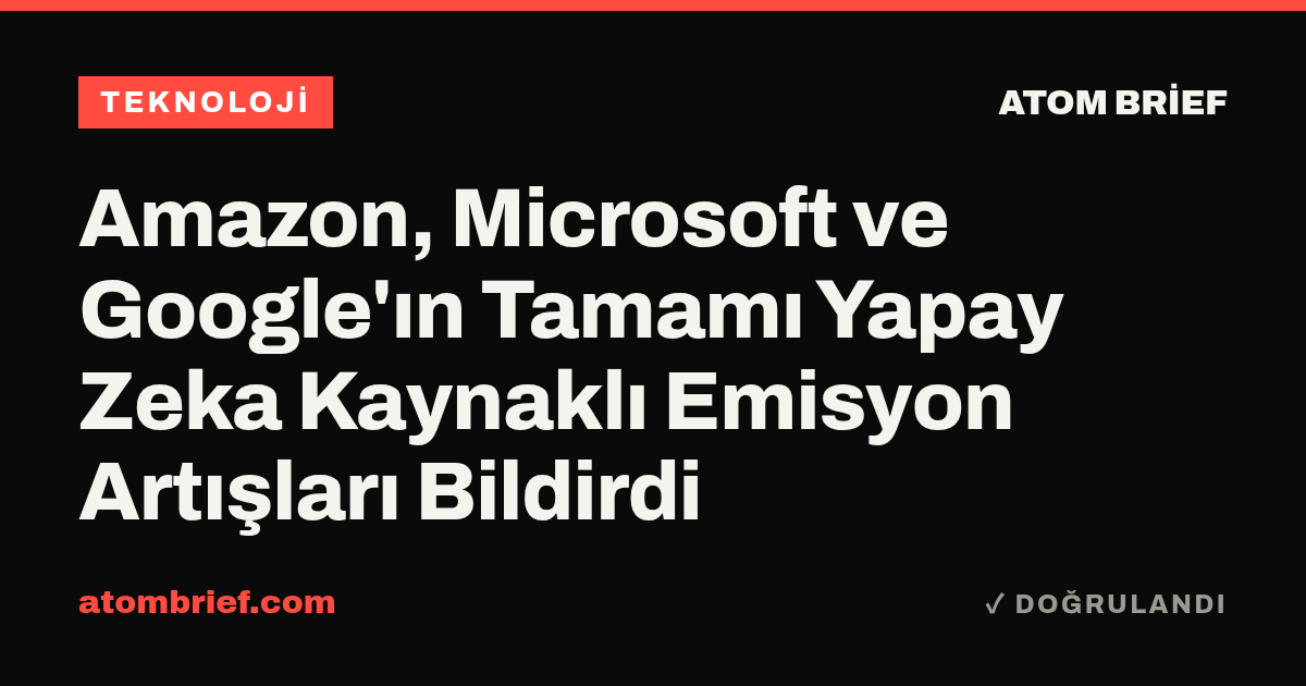 Amazon, Microsoft ve Google'ın Tamamı Yapay Zeka Kaynaklı Emisyon Artışları Bildirdi