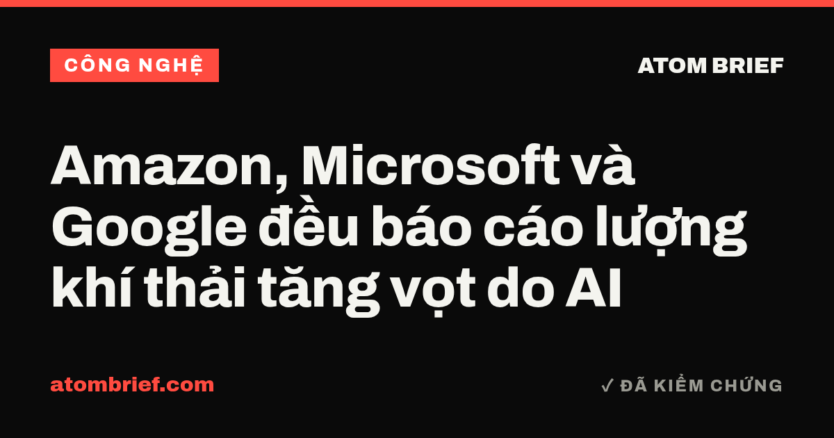 Amazon, Microsoft và Google đều báo cáo lượng khí thải tăng vọt do AI
